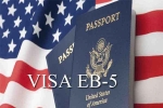 EB visa for Indians, EB visa for Indians, eb 5 visa expectations rise in india, Eb5 visa