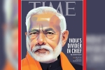 PM modi, TIME magazine, time magazine portrays pm modi on its international edition with arguable headline, Time magazine