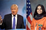 Trump hails chawla, Kalpana chawla, us president donald trump hails kalpana chawla as american hero, Kalpana chawla
