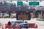 Mexico, US, us canada borders to remain closed till june 21, Cross border