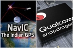 NavIC, ISRO, qualcomm launches chipsets with isro s navic gps for android smartphones, Global positioning system