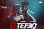 Ittefaq official, latest stills Ittefaq, ittefaq hindi movie, Ocd Ittefaq official, latest stills Ittefaq, ittefaq hindi movie, Ocd