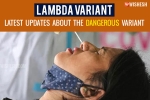 Lambda variant analysis, Lambda variant WHO, all about the lambda variant that is traced in 30 countries, Lambda variant